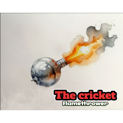 The cricket : Flamethrower